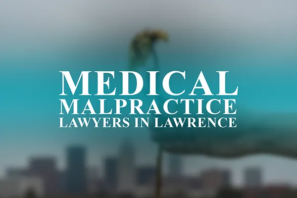 Medical Malpractice Lawyers in Lawrence, Kansas