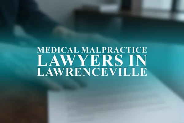 Medical Malpractice Lawyers in Lawrenceville, Georgia