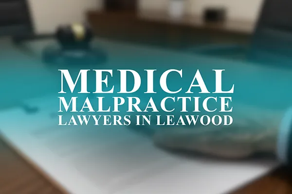Medical Malpractice Lawyers in Leawood, Kansas