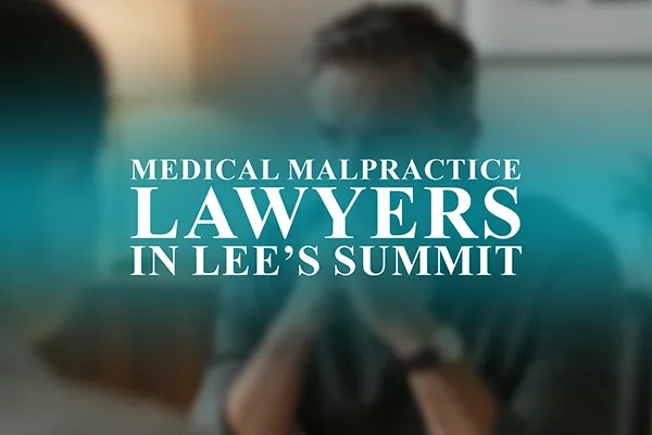 Medical Malpractice Lawyers in Lee’s Summit, Missouri
