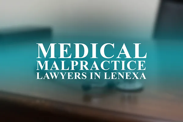 Medical Malpractice Lawyers in Lenexa, Kansas