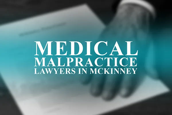 Medical Malpractice Lawyers in McKinney, Texas
