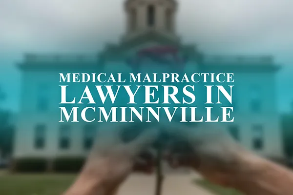 Medical Malpractice Lawyers in McMinnville, Oregon