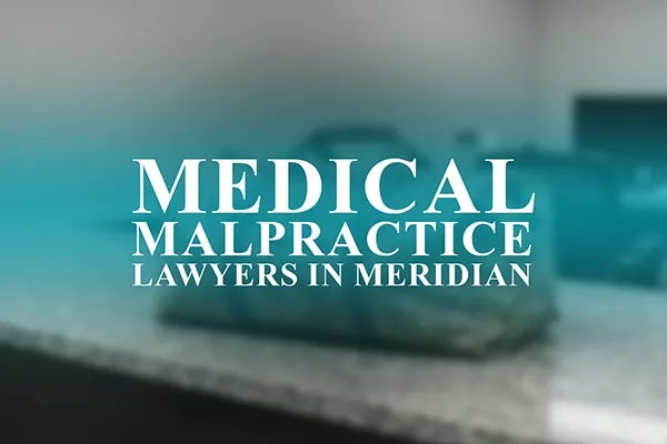 Medical Malpractice Lawyers in Meridian, Mississippi