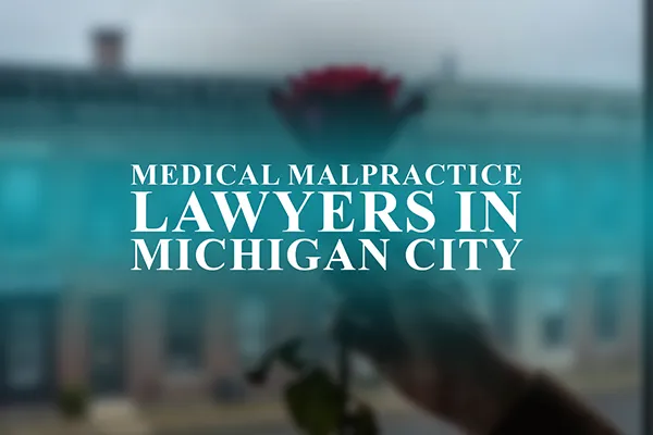 Medical Malpractice Lawyers in Michigan City, Indiana