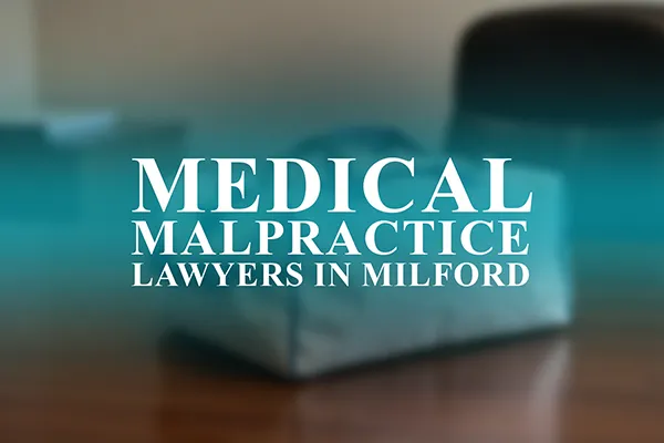 Medical Malpractice Lawyers in Milford, Delaware
