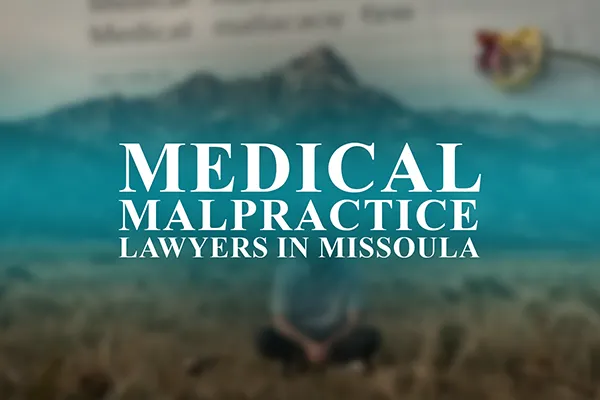 Medical Malpractice Lawyers in Missoula, Montana