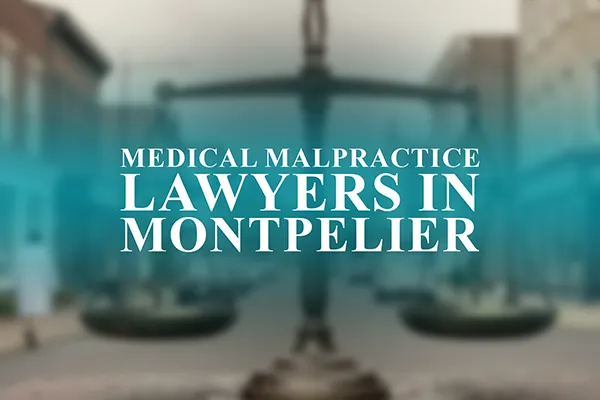 Medical Malpractice Lawyers in Montpelier, Vermont