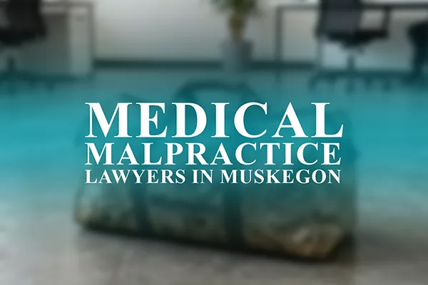 Medical Malpractice Lawyers in Muskegon, Michigan