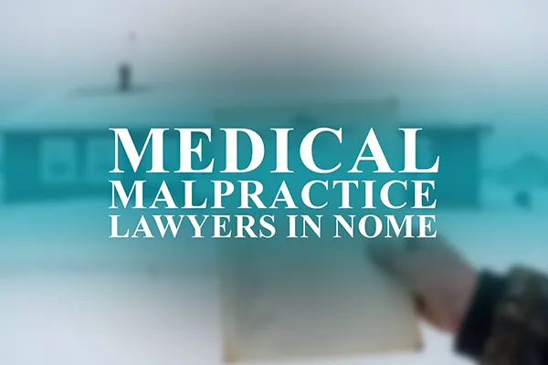 Medical Malpractice Lawyers in Nome, Alaska