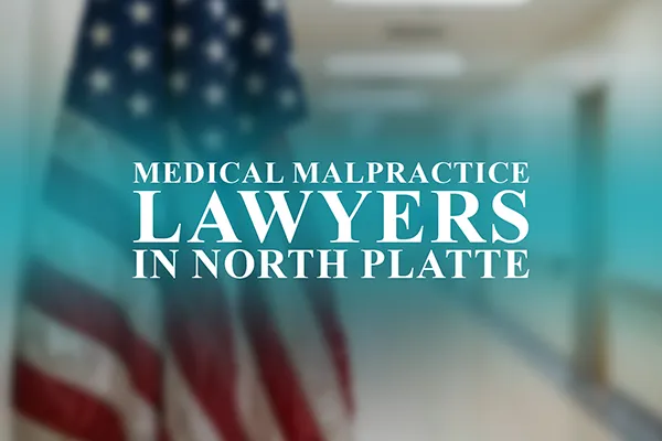 Medical Malpractice Lawyers in North Platte, Nebraska