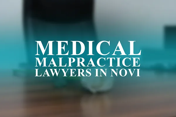 Medical Malpractice Lawyers in Novi, Michigan