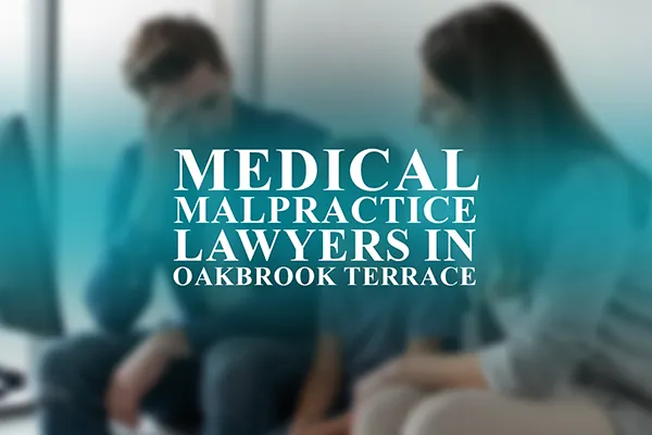 Medical Malpractice Lawyers in Oakbrook Terrace, Illinois