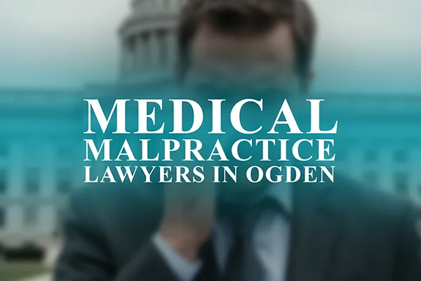 Medical Malpractice Lawyers in Ogden, Utah