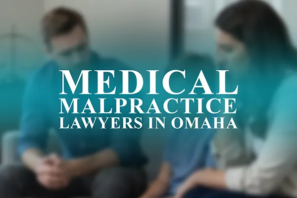Medical Malpractice Lawyers in Omaha, Nebraska