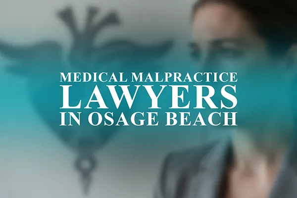 Medical Malpractice Lawyers in Osage Beach, Missouri