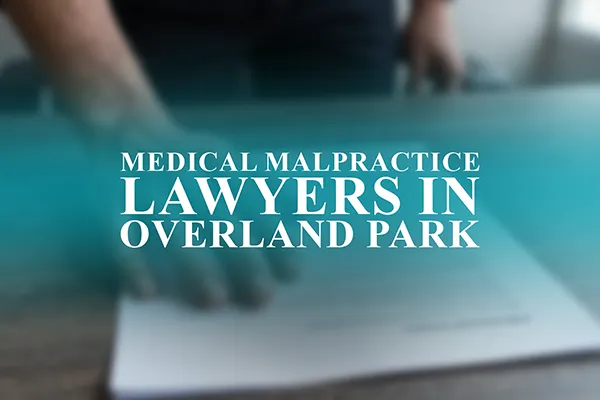 Medical Malpractice Lawyers in Overland Park, Kansas