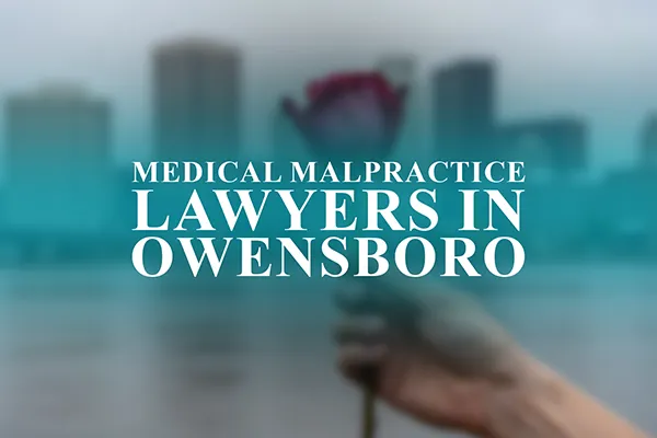 Medical Malpractice Lawyers in Owensboro, Kentucky