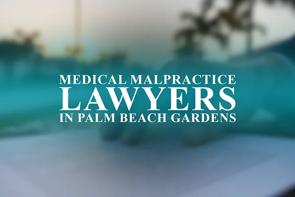 Medical Malpractice Lawyers in Palm Beach Gardens, Florida
