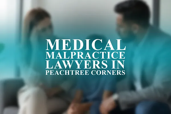 Medical Malpractice Lawyers in Peachtree Corners, Georgia