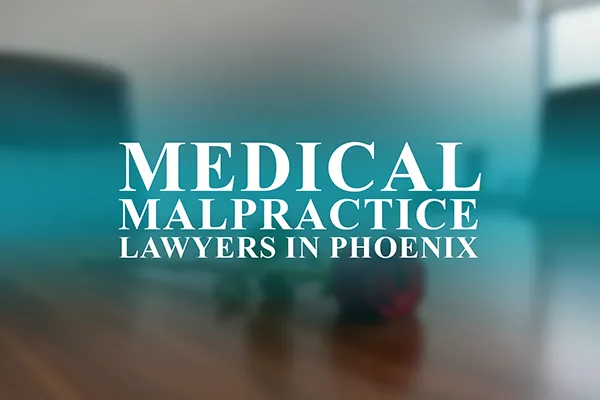 Medical Malpractice Lawyers in Phoenix, Arizona