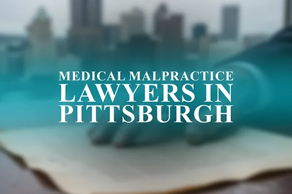 Medical Malpractice Lawyers in Pittsburgh, Pennsylvania