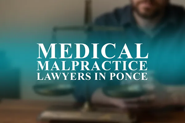 Medical Malpractice Lawyers in Ponce, Puerto Rico