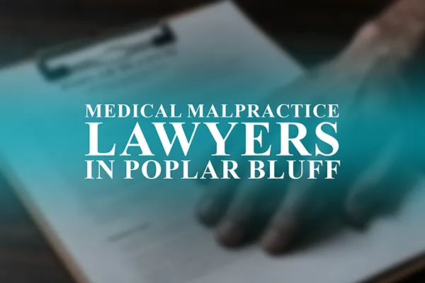 Medical Malpractice Lawyers in Poplar Bluff, Missouri