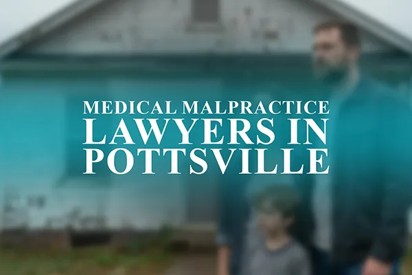 Medical Malpractice Lawyers in Pottsville, Pennsylvania