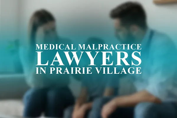 Medical Malpractice Lawyers in Prairie Village, Kansas