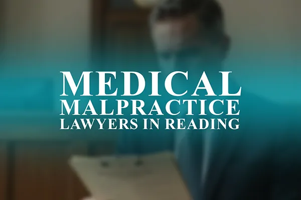 Medical Malpractice Lawyers in Reading, Pennsylvania