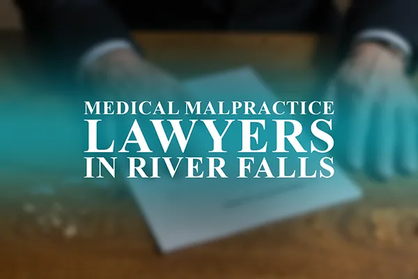 Medical Malpractice Lawyers in River Falls, Wisconsin
