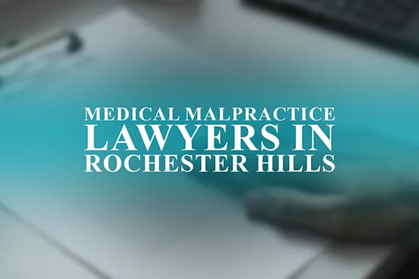 Medical Malpractice Lawyers in Rochester, Michigan