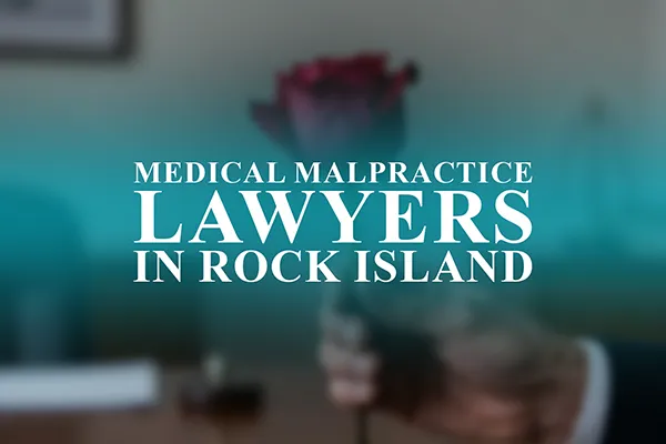 Medical Malpractice Lawyers in Rock Island, Illinois