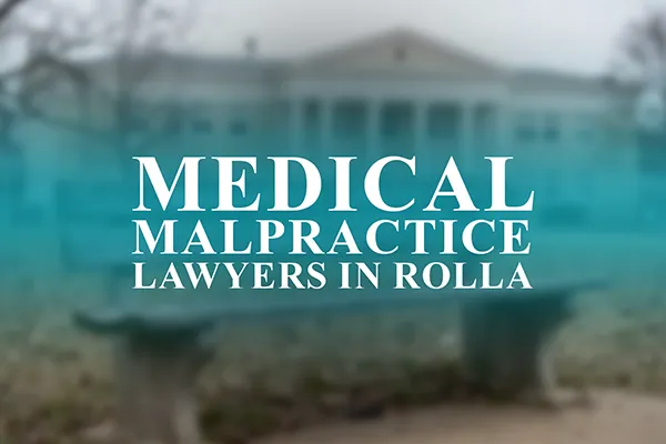 Medical Malpractice Lawyers in Rolla, Missouri