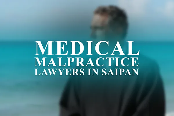 Medical Malpractice Lawyers in Saipan, Northern Mariana Islands