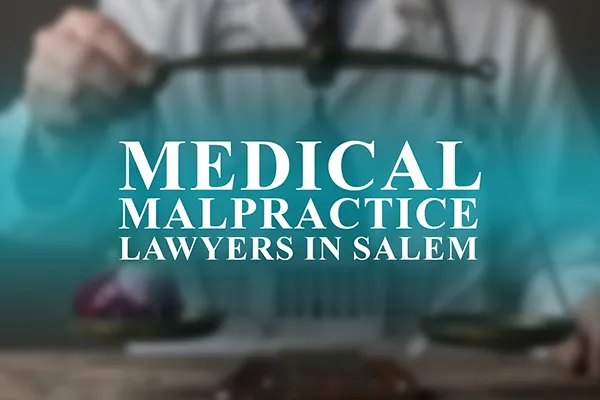 Medical Malpractice Lawyers in Salem, Oregon
