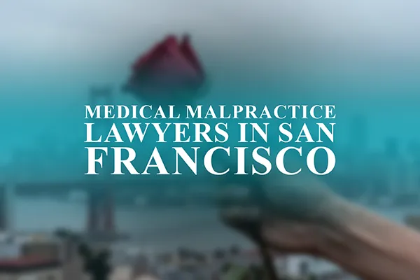 Medical Malpractice Lawyers in San Francisco, California