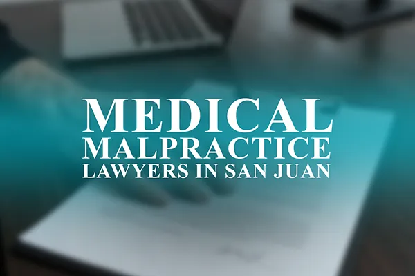 Medical Malpractice Lawyers in San Juan, Puerto Rico