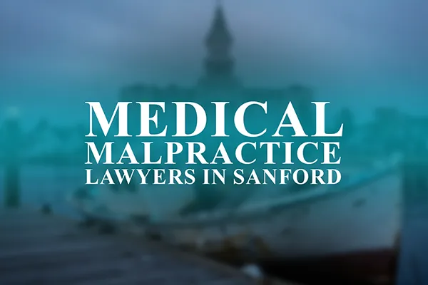 Medical Malpractice Lawyers in Sanford, Maine