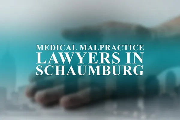 Medical Malpractice Lawyers in Schaumburg, Illinois