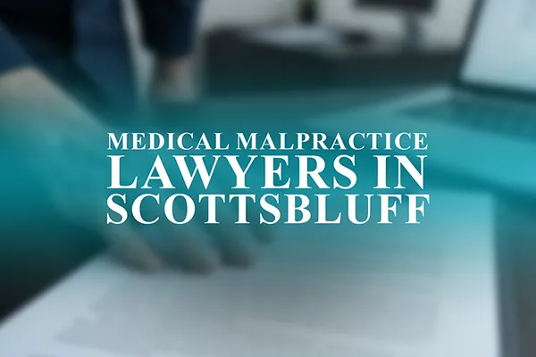 Medical Malpractice Lawyers in Scottsbluff, Nebraska