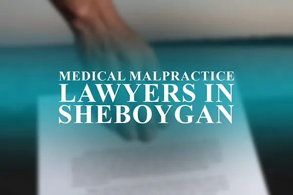 Medical Malpractice Lawyers in Sheboygan, Wisconsin
