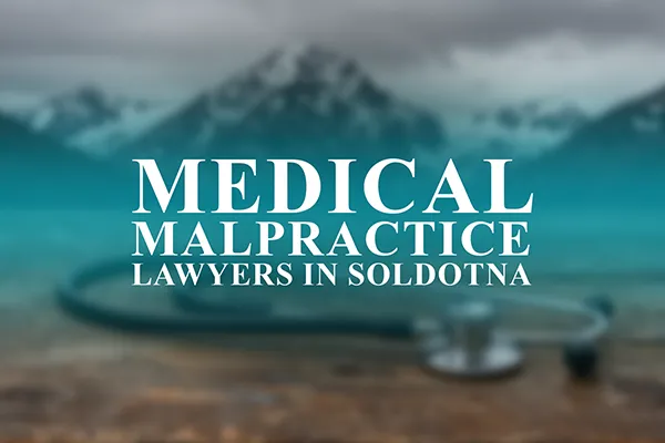 Medical Malpractice Lawyers in Soldotna, Alaska