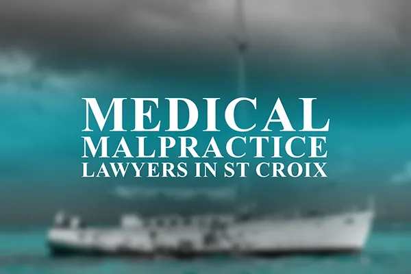 Medical Malpractice Lawyers in St Croix, Virgin Islands