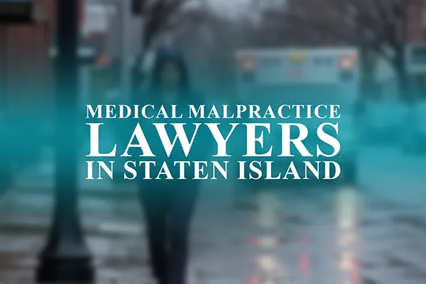 Medical Malpractice Lawyers in Staten Island, New York