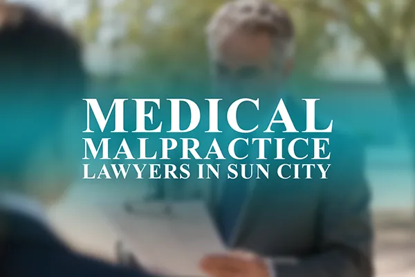Medical Malpractice Lawyers in Sun City, Arizona