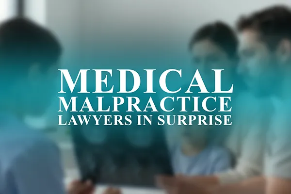 Medical Malpractice Lawyers in Surprise, Arizona