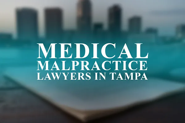 Medical Malpractice Lawyers in Tampa, Florida