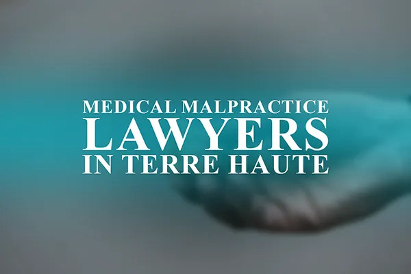 Medical Malpractice Lawyers in Terre Haute, Indiana
